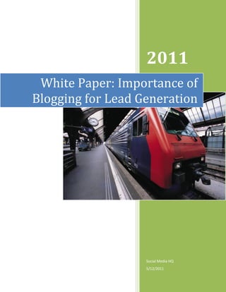 2011
 White Paper: Importance of
Blogging for Lead Generation




                   Social Media HQ
                   5/12/2011
 