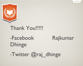Thank You!!!!!
-Facebook Rajkumar
Dhinge
-Twitter @raj_dhinge