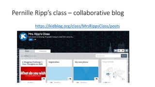 Pernille Ripp’s class – collaborative blog
https://kidblog.org/class/MrsRippsClass/posts
 