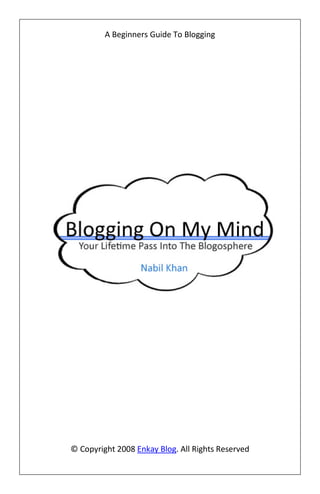 A Beginners Guide To Blogging




© Copyright 2008 Enkay Blog. All Rights Reserved
 