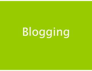 Blogging
 
