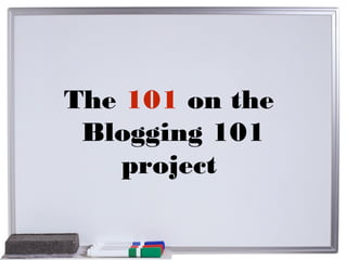 The 101 on the
Blogging 101
project

 