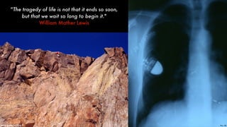 Pics - DRwww.superception.fr
“The tragedy of life is not that it ends so soon,
but that we wait so long to begin it."  
William Mather Lewis
 