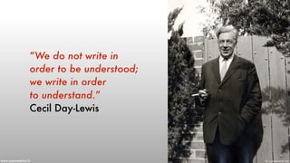 “We do not write in
order to be understood;
we write in order 
to understand.”
Cecil Day-Lewis
Pic - LaVerne Harrell Clarkwww.superception.fr
 
