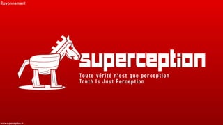 Rayonnement
www.superception.fr
 