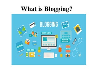 What is Blogging?
 