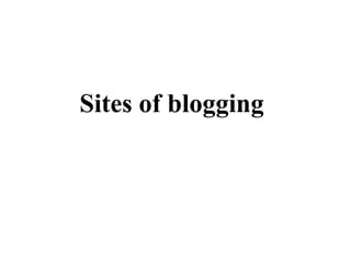 Sites of blogging
 