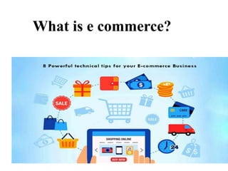 What is e commerce?
 