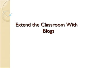 Extend the Classroom With  Blogs 