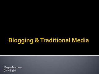 Blogging & Traditional Media Megan Marquez CMNS 366 