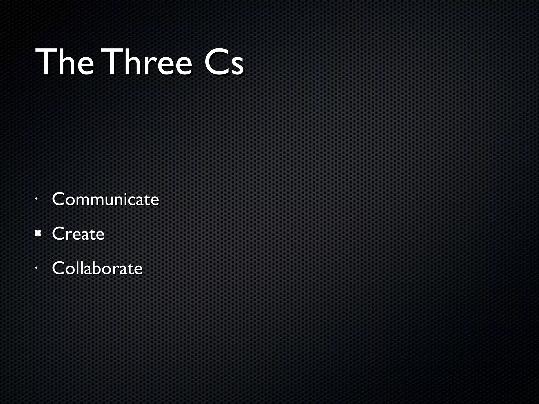 The Three Cs Communicate Create Collaborate 