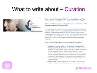 What to write about – Curation 
@sbkelsick 
 