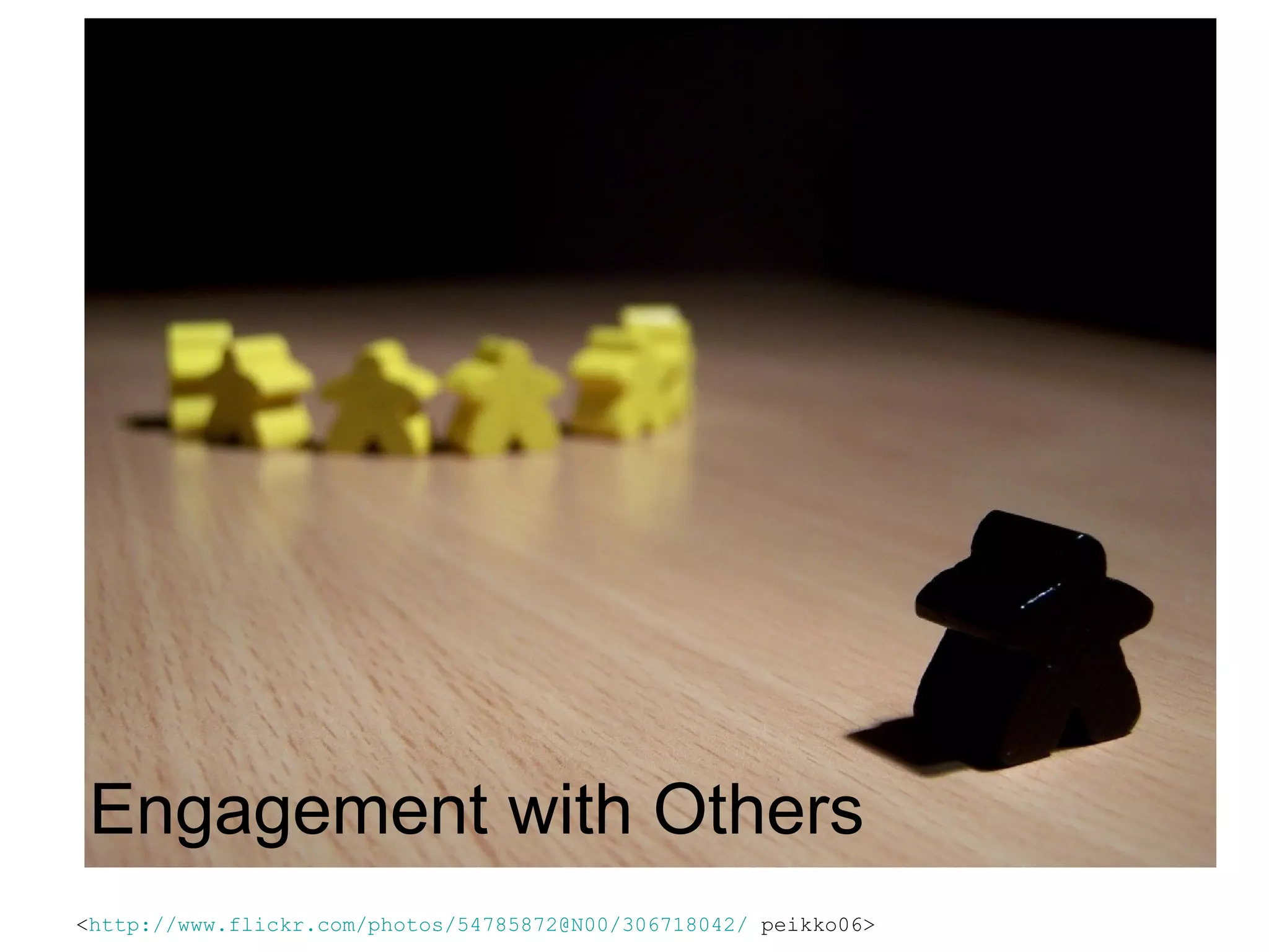 Engagement with Others  < http://www.flickr.com/photos/54785872@N00/306718042/  peikko06> 