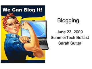 Blogging  June 23, 2009 SummerTech Belfast Sarah Sutter 