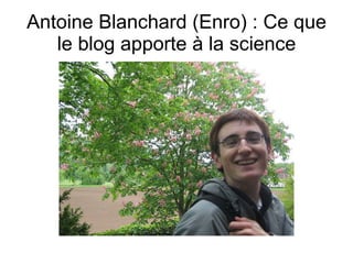 Antoine Blanchard (Enro) : Ce que le blog apporte à la science 