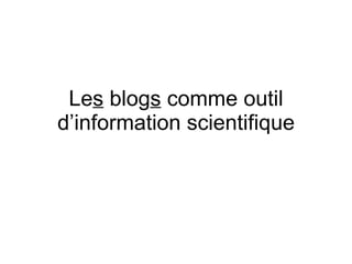 Le s  blog s  comme outil d’information scientifique 