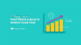53 Blogging Statistics That Prove a Blog Is Worth Your Time