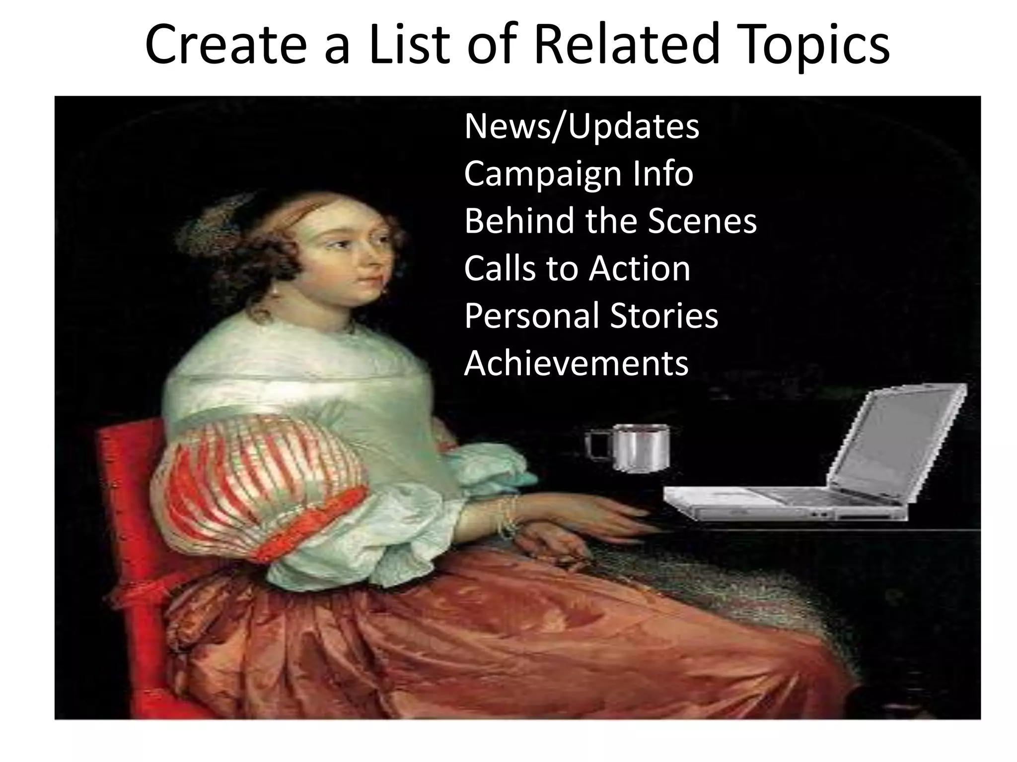 Create a List of Related TopicsNews/UpdatesCampaign InfoBehind the ScenesCalls to ActionPersonal StoriesAchievements