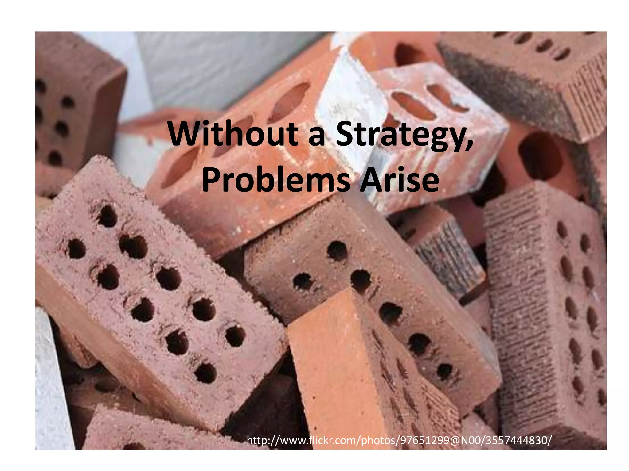 Without a Strategy, Problems Arisehttp://www.flickr.com/photos/97651299@N00/3557444830/
