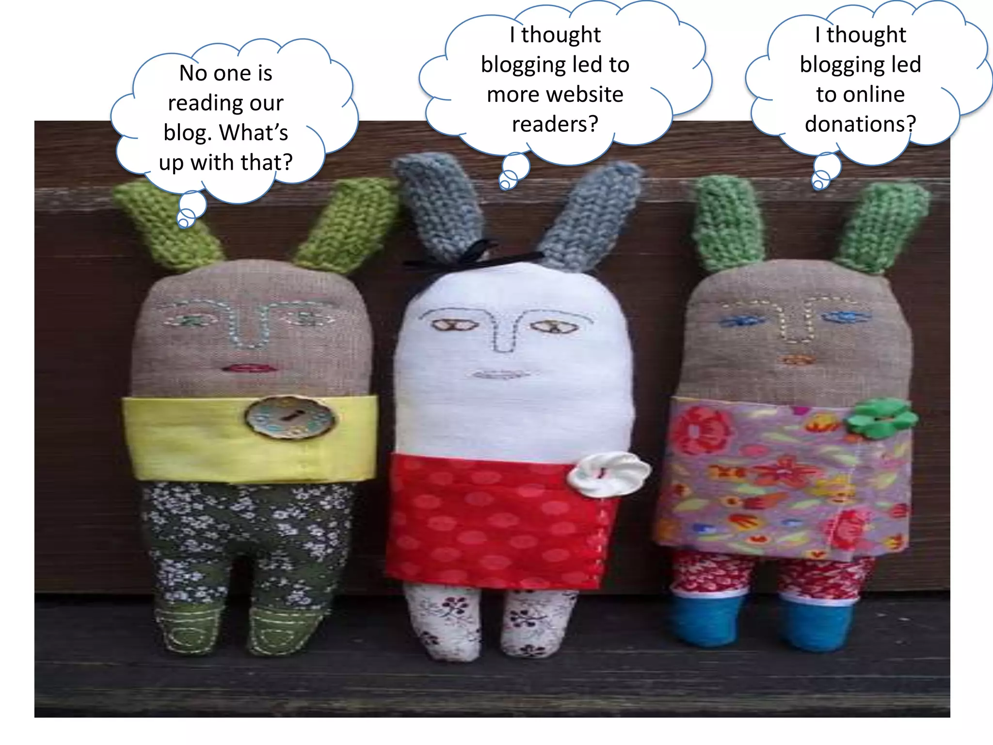 I thought blogging led to more website readers?I thought blogging led to online donations?No one is reading our blog. What’s up with that? 