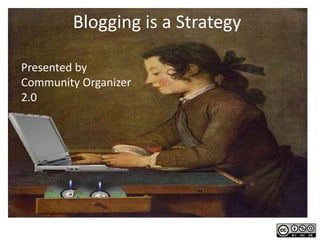 Blogging is a Strategy Presented by Community Organizer 2.0 