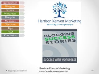 1Blogging Success Stories
Harrison Kenyon Marketing
www.harrisonkenyon.com
 