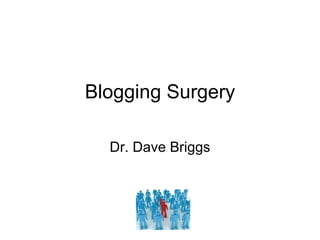 Blogging Surgery Dr. Dave Briggs 