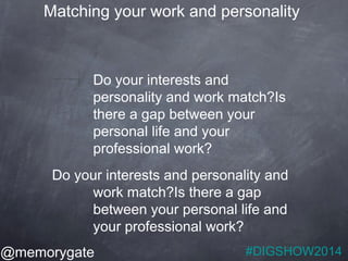 Matching your work and personality 
Do your interests and 
personality and work match?Is 
there a gap between your 
person...
