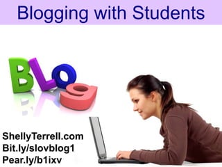 Blogging with Students




ShellyTerrell.com
Bit.ly/slovblog1
Pear.ly/b1ixv
 