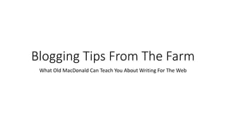 Blogging Tips From The Farm
What Old MacDonald Can Teach You About Writing For The Web
 