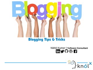 Blogging Tips & TricksBlogging Tips & Tricks
Nikhil Kumar | Software ConsultantNikhil Kumar | Software Consultant
 