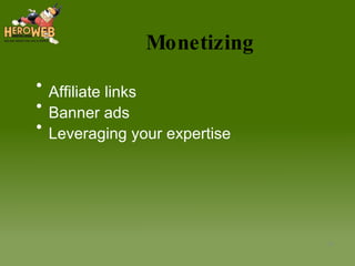Monetizing Affiliate links Banner ads Leveraging your expertise 