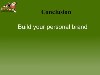 Conclusion Build your personal brand 