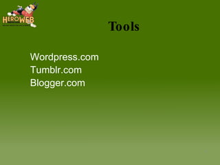 Tools Wordpress.com Tumblr.com Blogger.com 