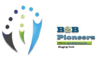 Website: www.b2bpioneers.com

Blogging Tools

 