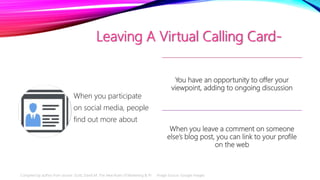 Leaving A Virtual Calling Card-
When you participate
on social media, people
find out more about
You have an opportunity t...