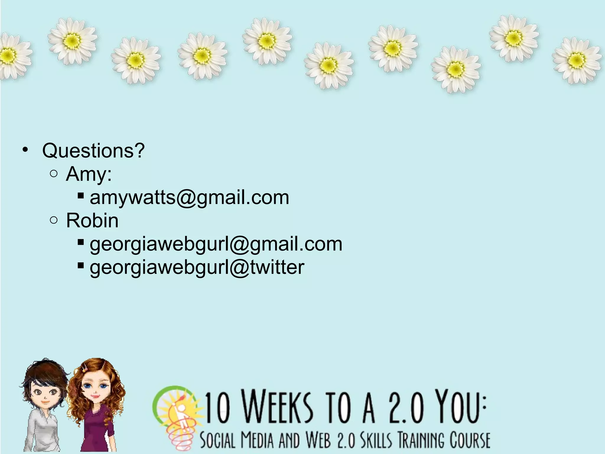   Questions? Amy: [email_address] Robin [email_address] [email_address] 