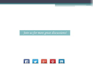Join us for more great discussions!
 