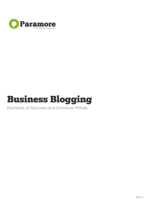 Business Blogging
Elements of Success and Common Pitfalls




                                          PAGE   1
 