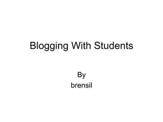 Blogging With Students By brensil 