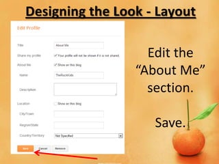 Designing the Look - Layout

                   Edit the
                 “About Me”
                   section.

                    Save.
 