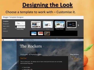 Designing the Look
Choose a template to work with – Customise it.
 