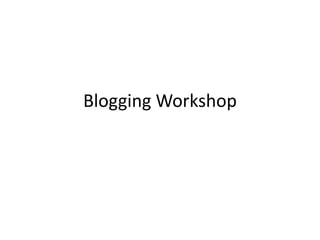 Blogging Workshop
 