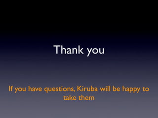 Thank you


If you have questions, Kiruba will be happy to
                  take them
 