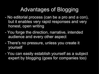 Advantages of Blogging
- No editorial process (can be a pro and a con),
  but it enables very rapid responses and very
  h...