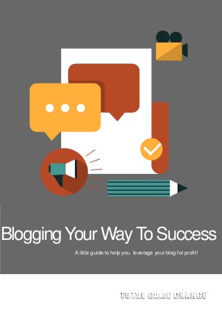 BloggingYour WayTo Success
A little guide to help you leverage your blog for profit!
 