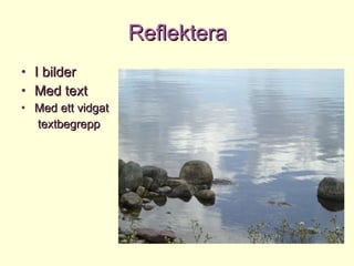 Reflektera I bilder Med text Med ett vidgat textbegrepp 