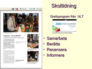 Skoltidning  Gratisprogram från  NLT   Samarbeta Berätta Recensera Informera 