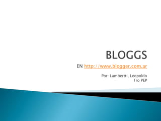 EN http://www.blogger.com.ar
         Por: Lambertti, Leopoldo
                           1ro PEP
 