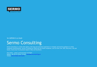 Sermo Consulting Sermo Consulting is a small niche agency with long and extensive experience in strategic and tactical gui...
